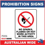 PROHIBITION SIGN - PS056 - NO SPARKS, FLAMES OR HOT WORK ACTIVITY IN THIS AREA